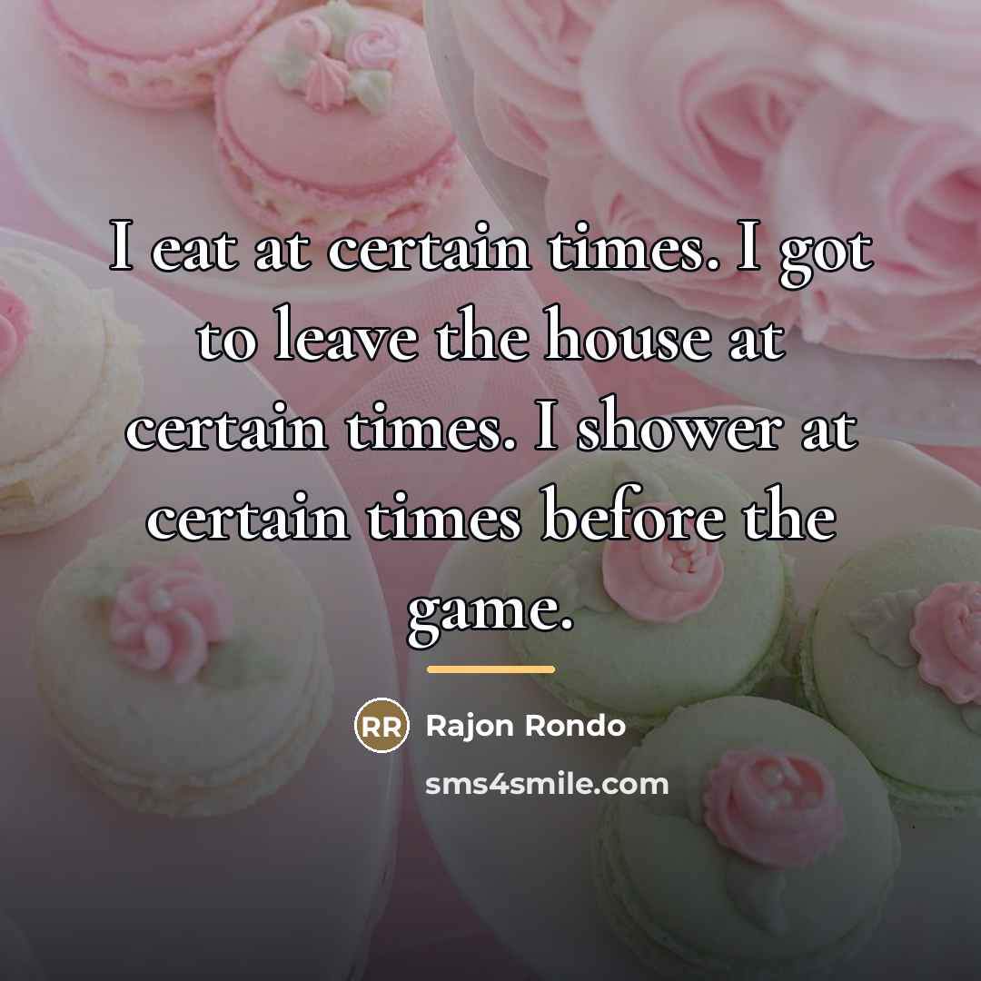 “I eat at certain times. I got to leave the…” quote by Rajon Rondo