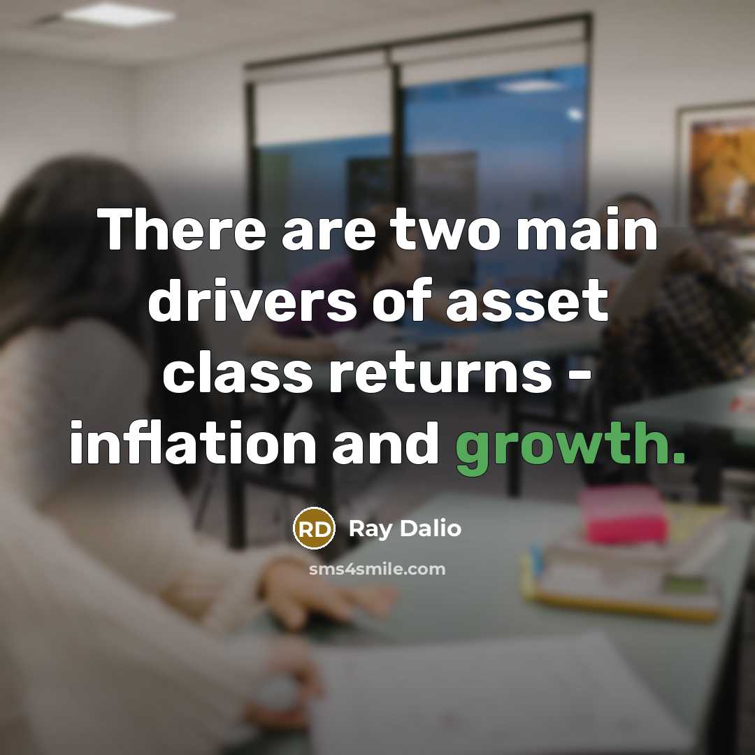 “There are two main drivers of asset class returns -…” quote by Ray Dalio