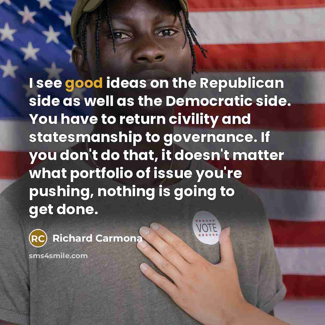 “I see good ideas on the Republican side as well…” quote by Richard Carmona