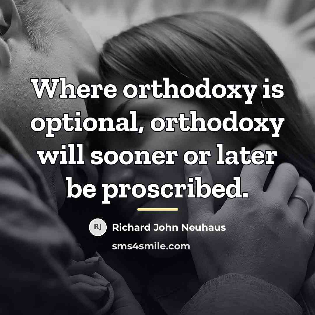 “Where orthodoxy is optional, orthodoxy will sooner or later be…” quote by Richard John Neuhaus