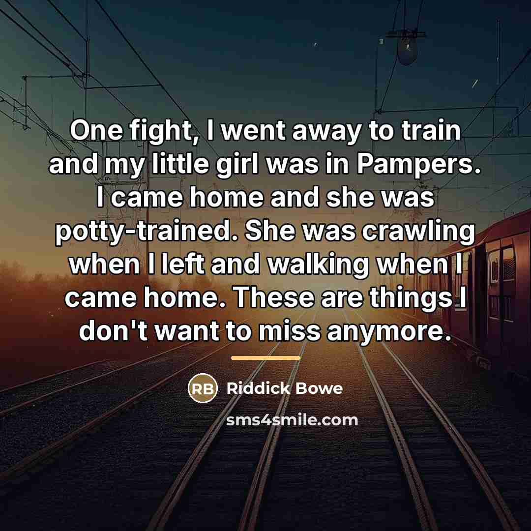 “One fight, I went away to train and my little…” quote by Riddick Bowe