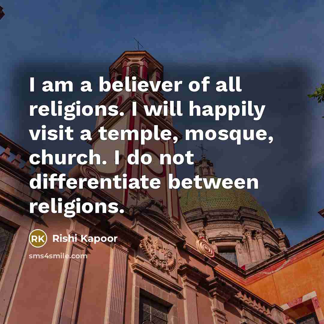 “I am a believer of all religions. I will happily…” quote by Rishi Kapoor