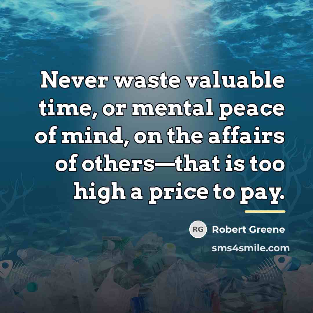 “Never waste valuable time, or mental peace of mind, on…” quote by Robert Greene