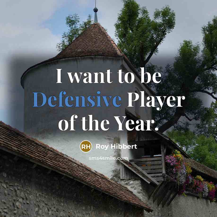 “I want to be Defensive Player of the Year.…” quote by Roy Hibbert