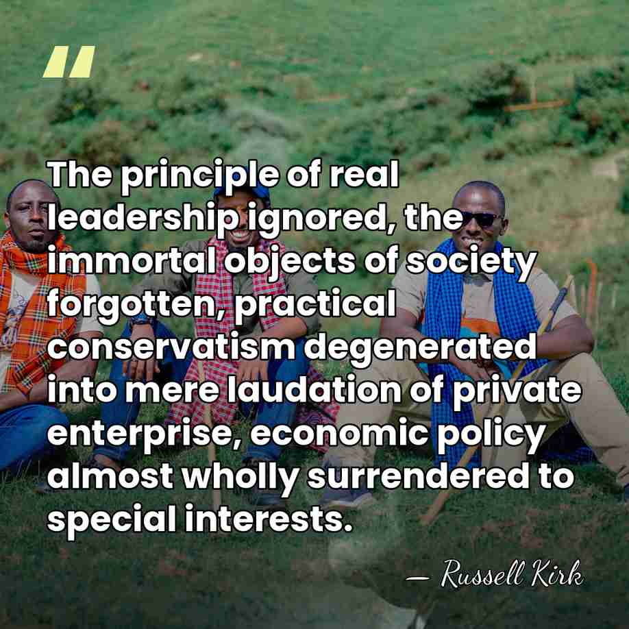 The principle of real leadership ignored, the immortal objects of society forgotten,&hellip; - Russell Kirk
