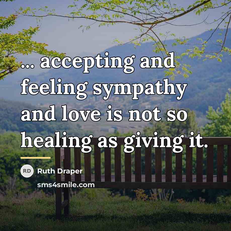 “... accepting and feeling sympathy and love is not so…” quote by Ruth Draper