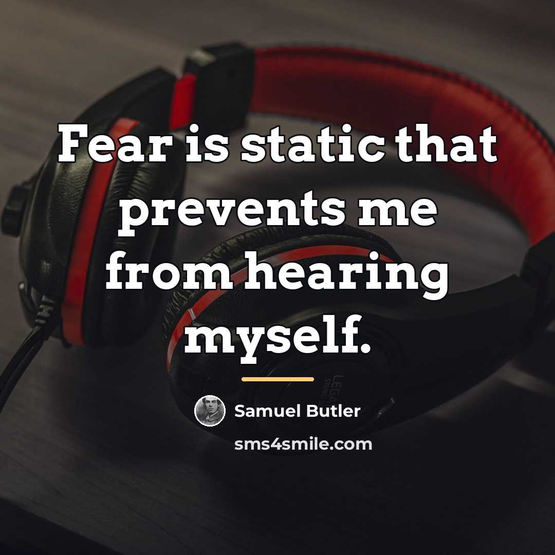 “Fear is static that prevents me from hearing myself.…” quote by Samuel Butler