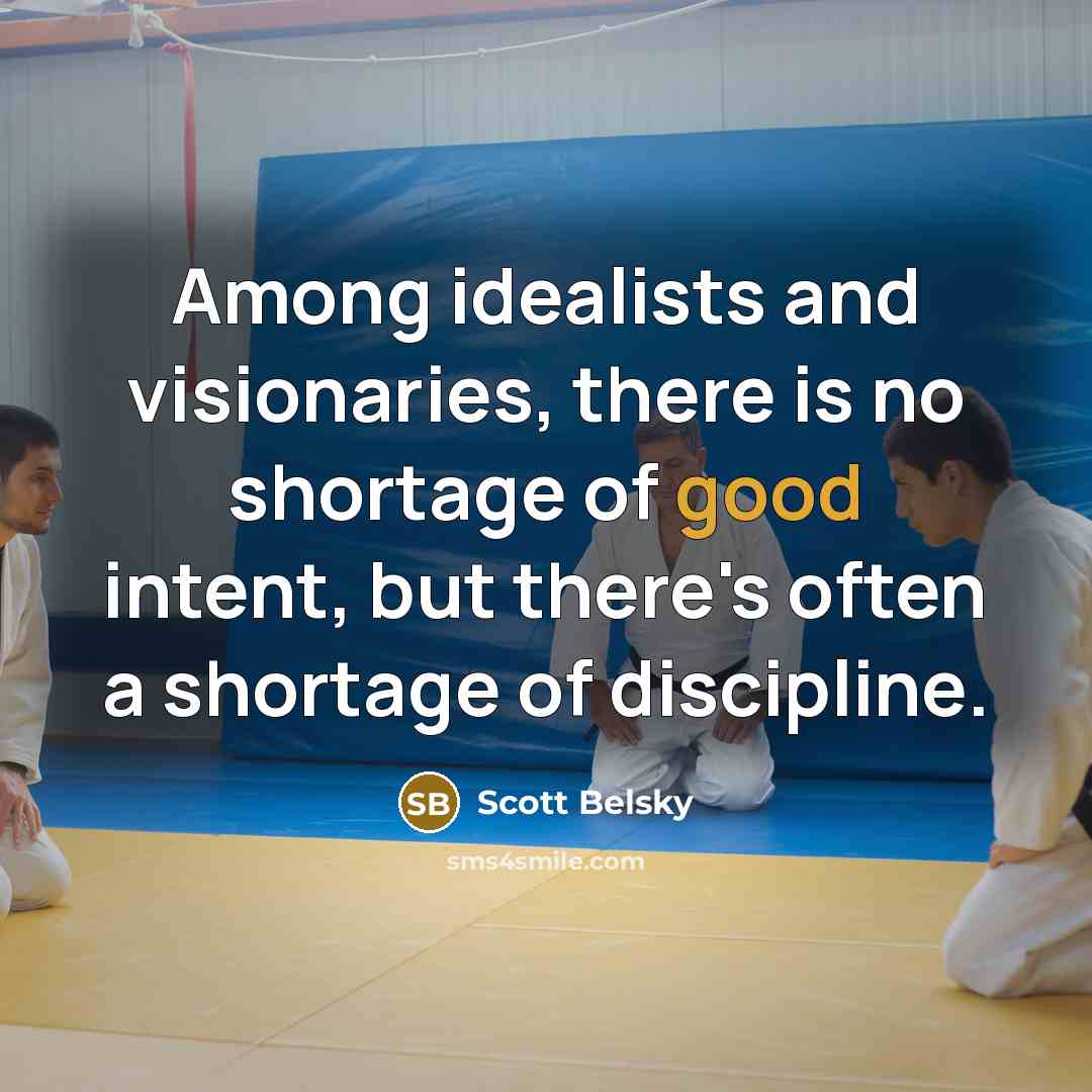 “Among idealists and visionaries, there is no shortage of good…” quote by Scott Belsky