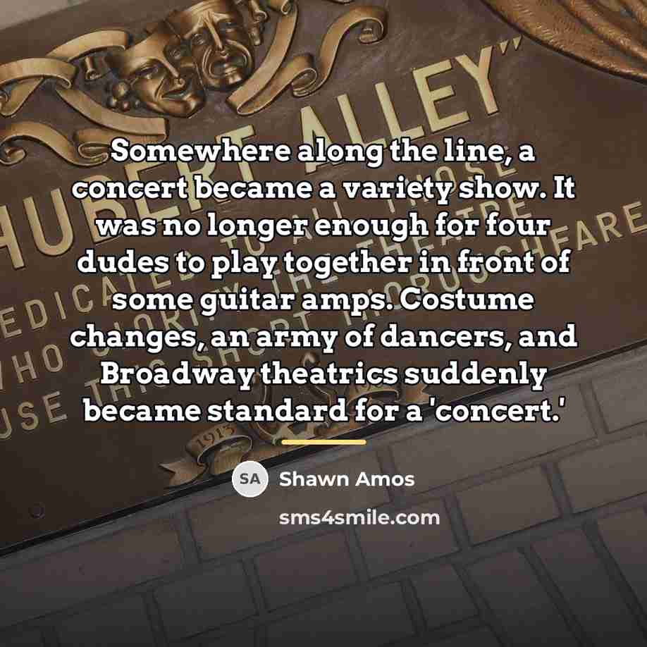 “Somewhere along the line, a concert became a variety show.…” quote by Shawn Amos