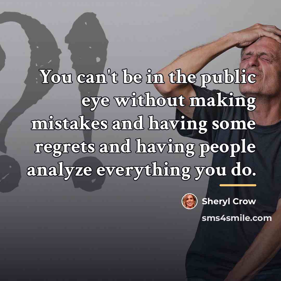 “You can't be in the public eye without making mistakes…” quote by Sheryl Crow