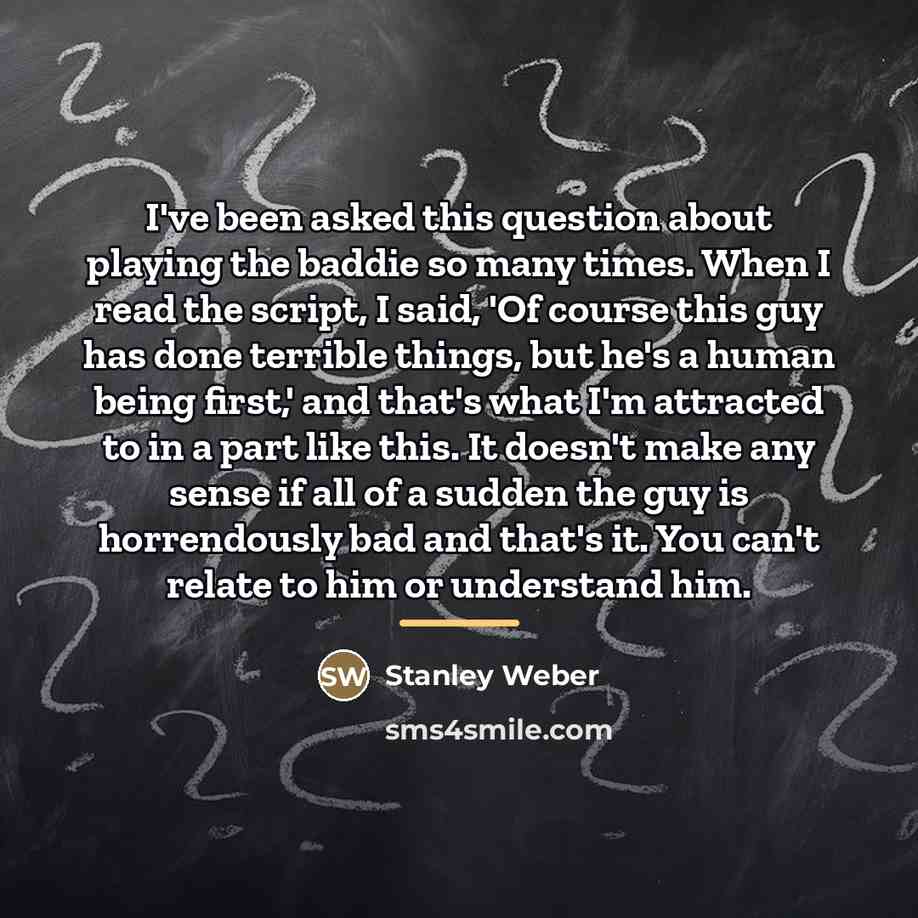 “I've been asked this question about playing the baddie so…” quote by Stanley Weber