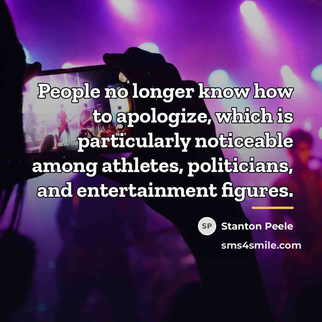 “People no longer know how to apologize, which is particularly…” quote by Stanton Peele