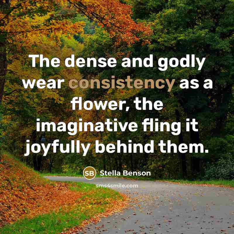 “The dense and godly wear consistency as a flower, the…” quote by Stella Benson