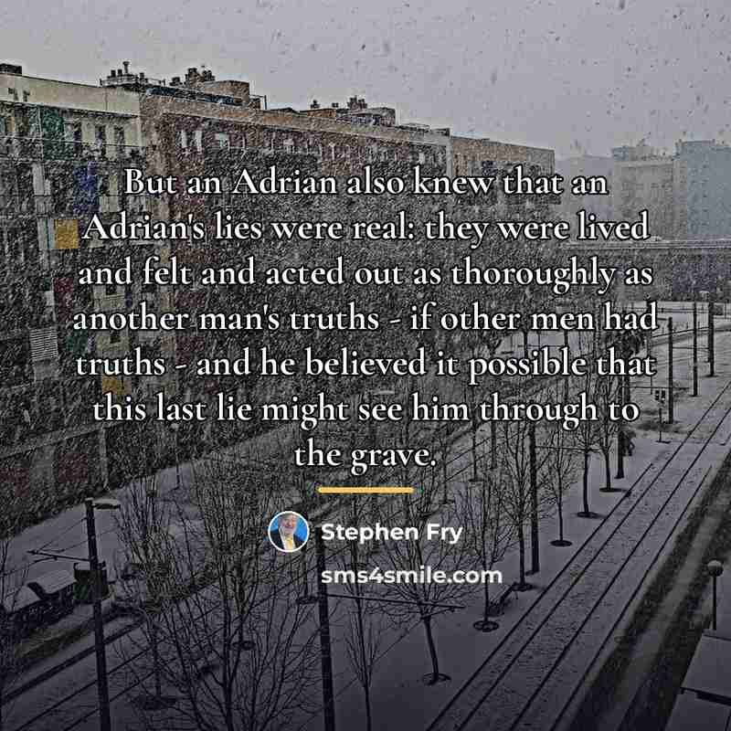 “But an Adrian also knew that an Adrian's lies were…” quote by Stephen Fry
