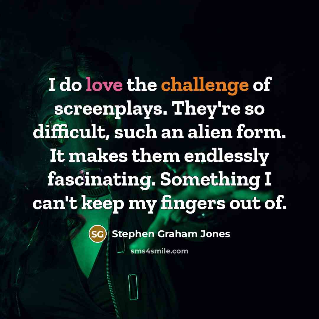 “I do love the challenge of screenplays. They're so difficult,…” quote by Stephen Graham Jones