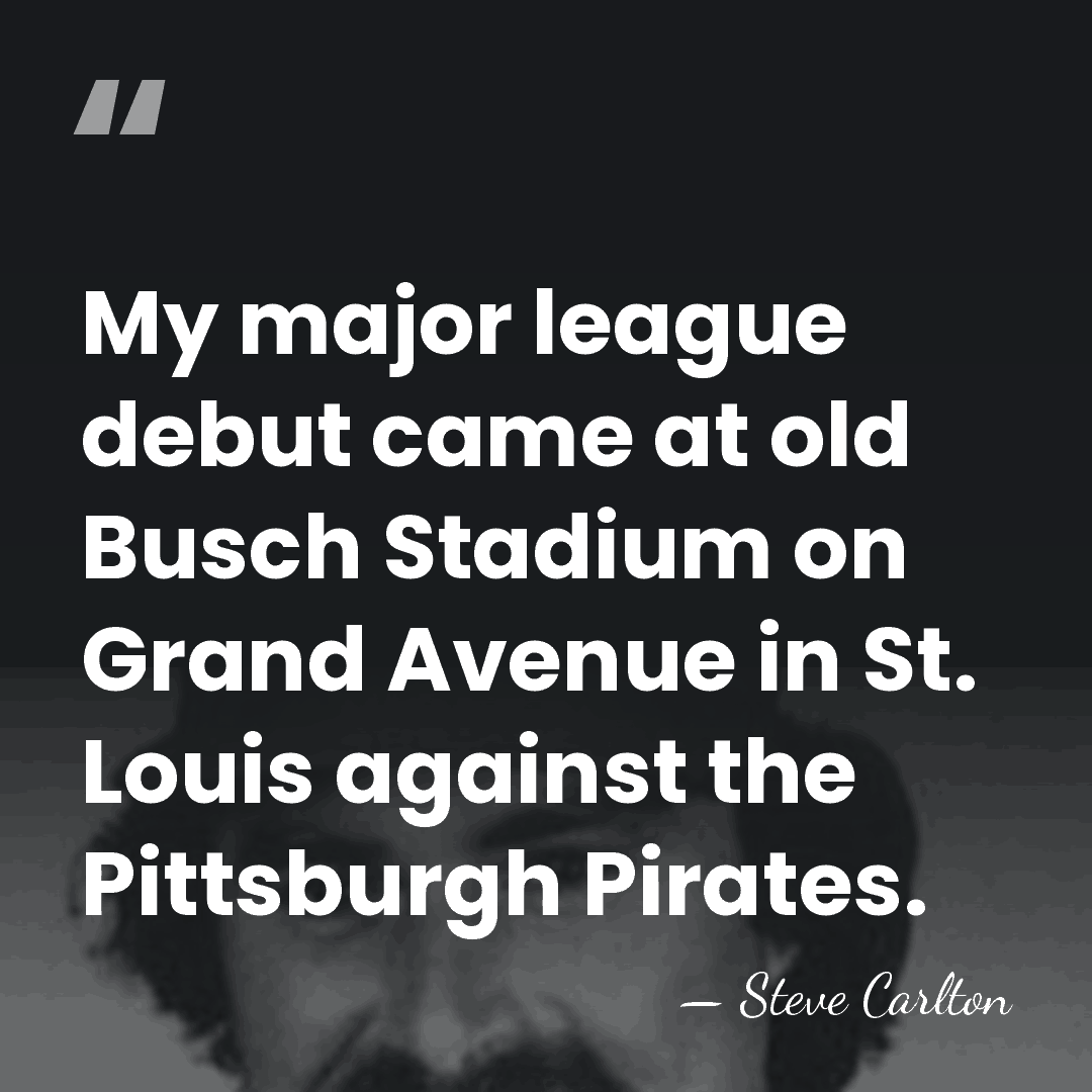 My major league debut came at old Busch Stadium on Grand Avenue&hellip; - Steve Carlton