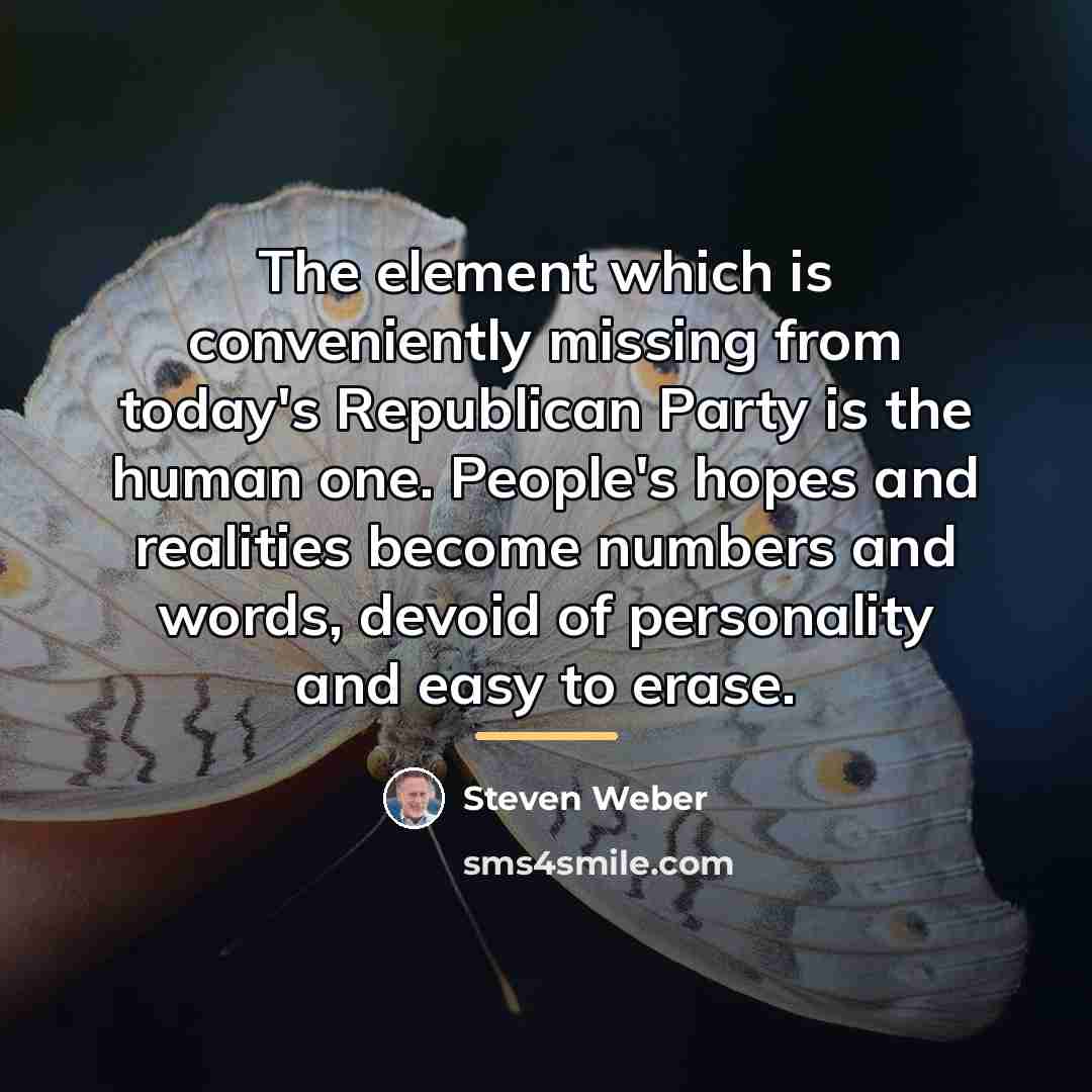 “The element which is conveniently missing from today's Republican Party…” quote by Steven Weber