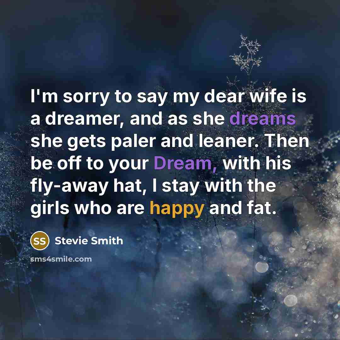 “I'm sorry to say my dear wife is a dreamer,…” quote by Stevie Smith