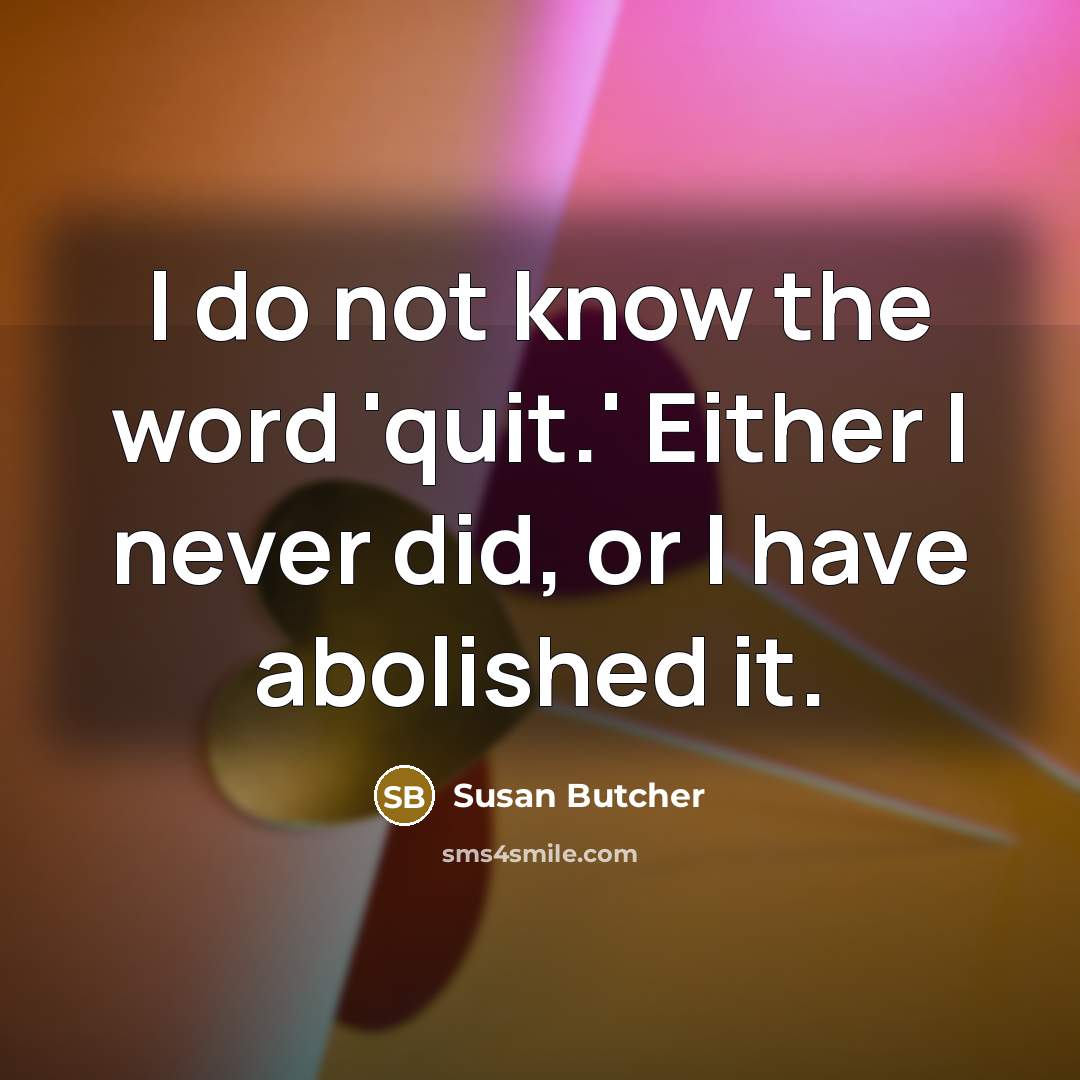 “I do not know the word 'quit.' Either I never…” quote by Susan Butcher