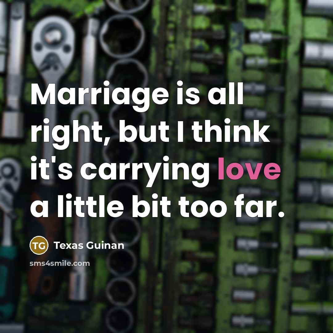 “Marriage is all right, but I think it's carrying love…” quote by Texas Guinan