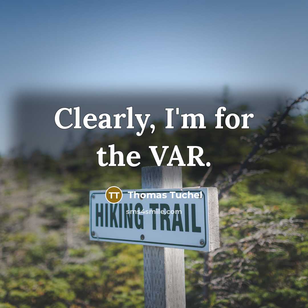 “Clearly, I'm for the VAR.…” quote by Thomas Tuchel