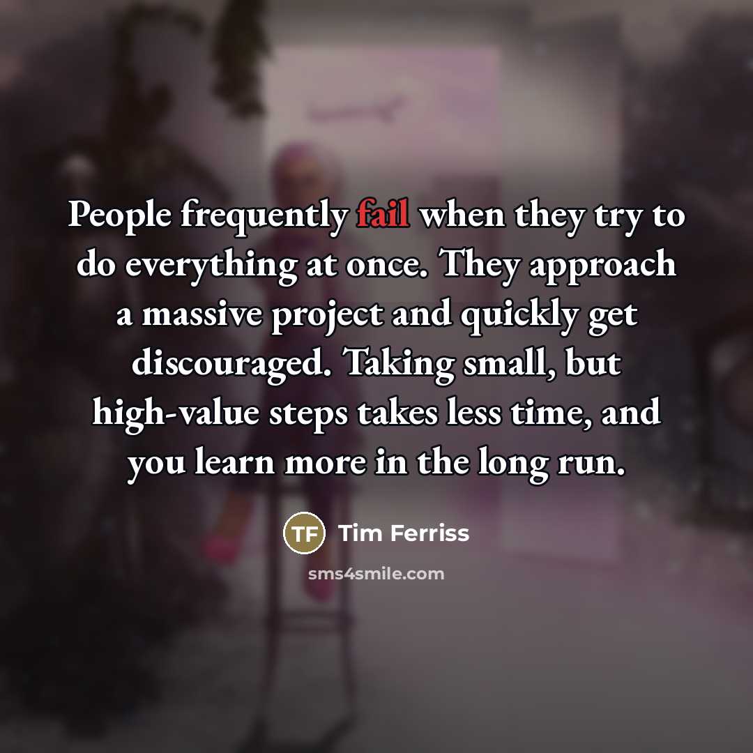 “People frequently fail when they try to do everything at…” quote by Tim Ferriss