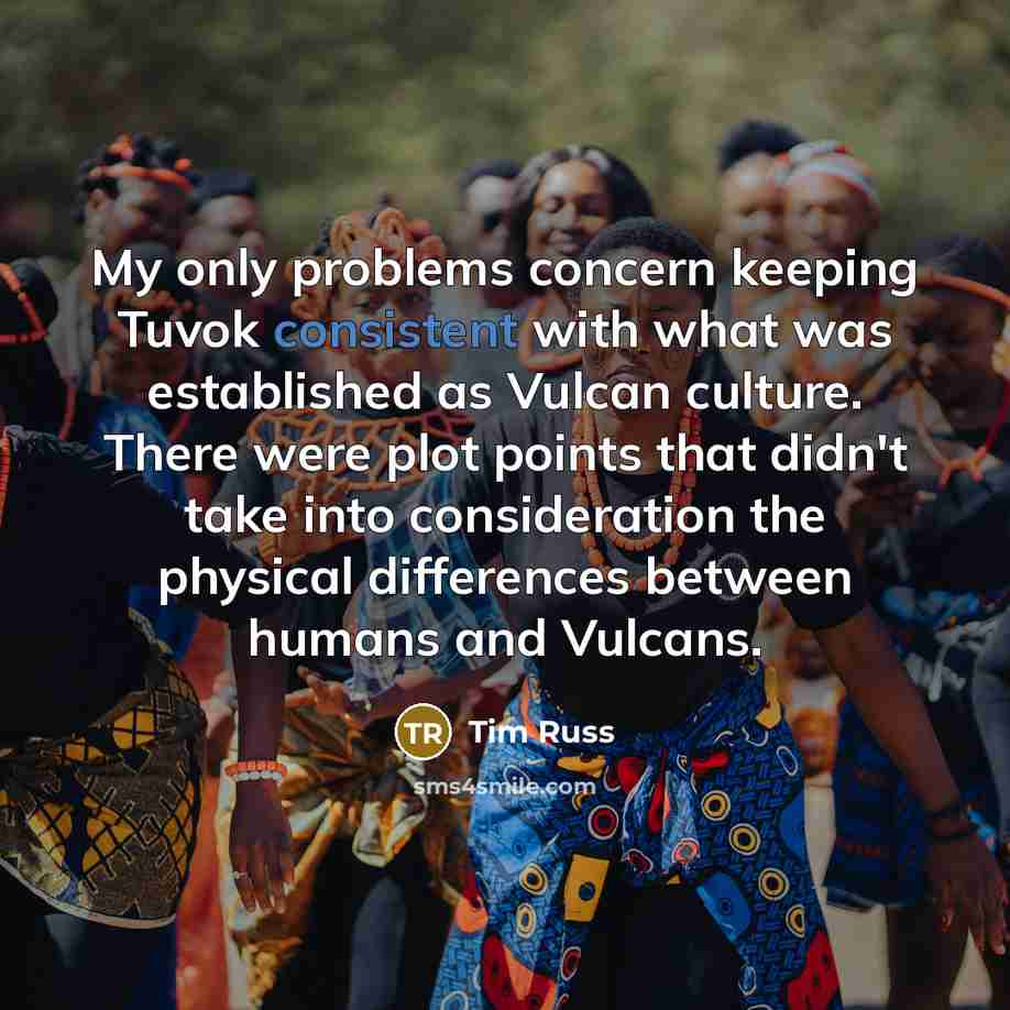 “My only problems concern keeping Tuvok consistent with what was…” quote by Tim Russ