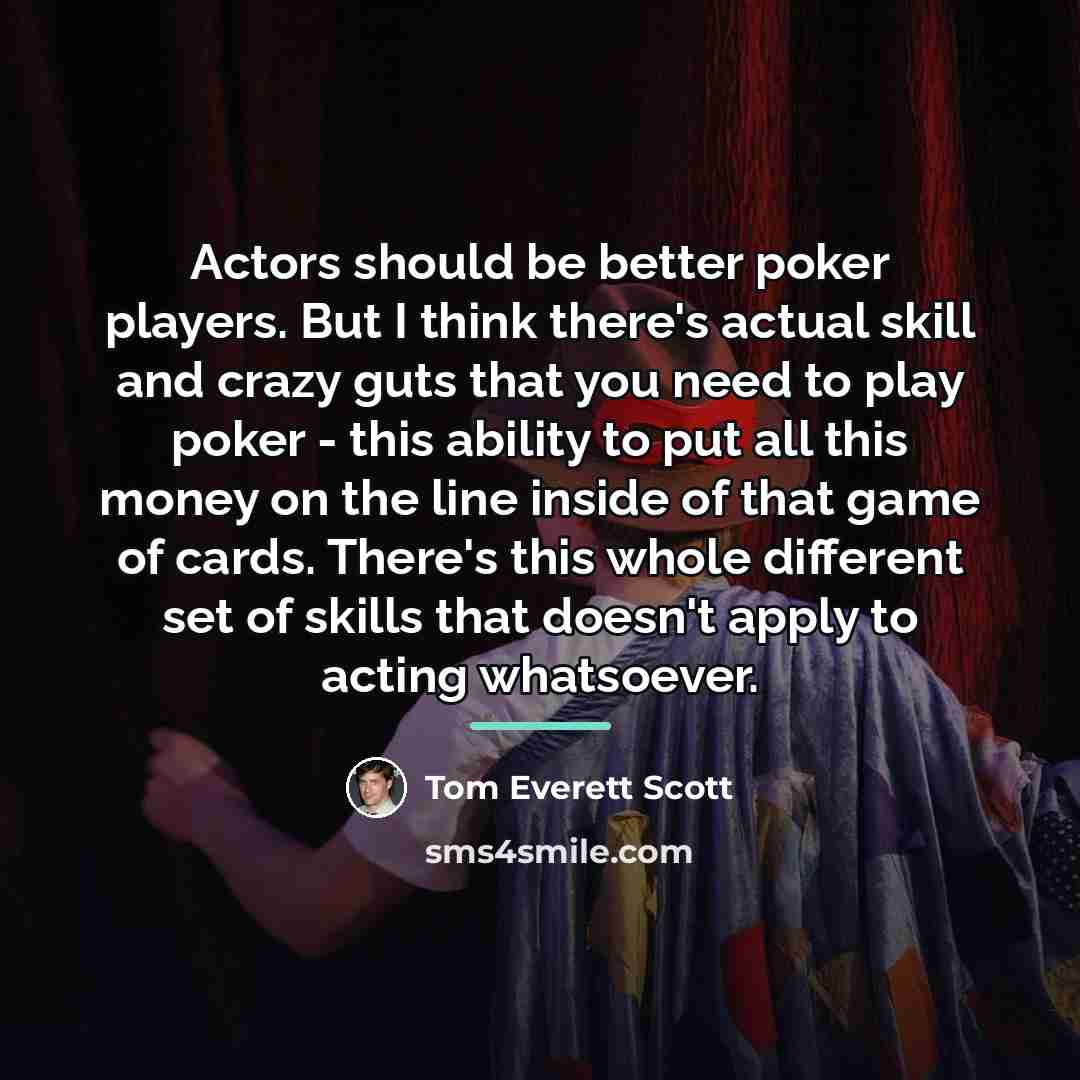 “Actors should be better poker players. But I think there's…” quote by Tom Everett Scott