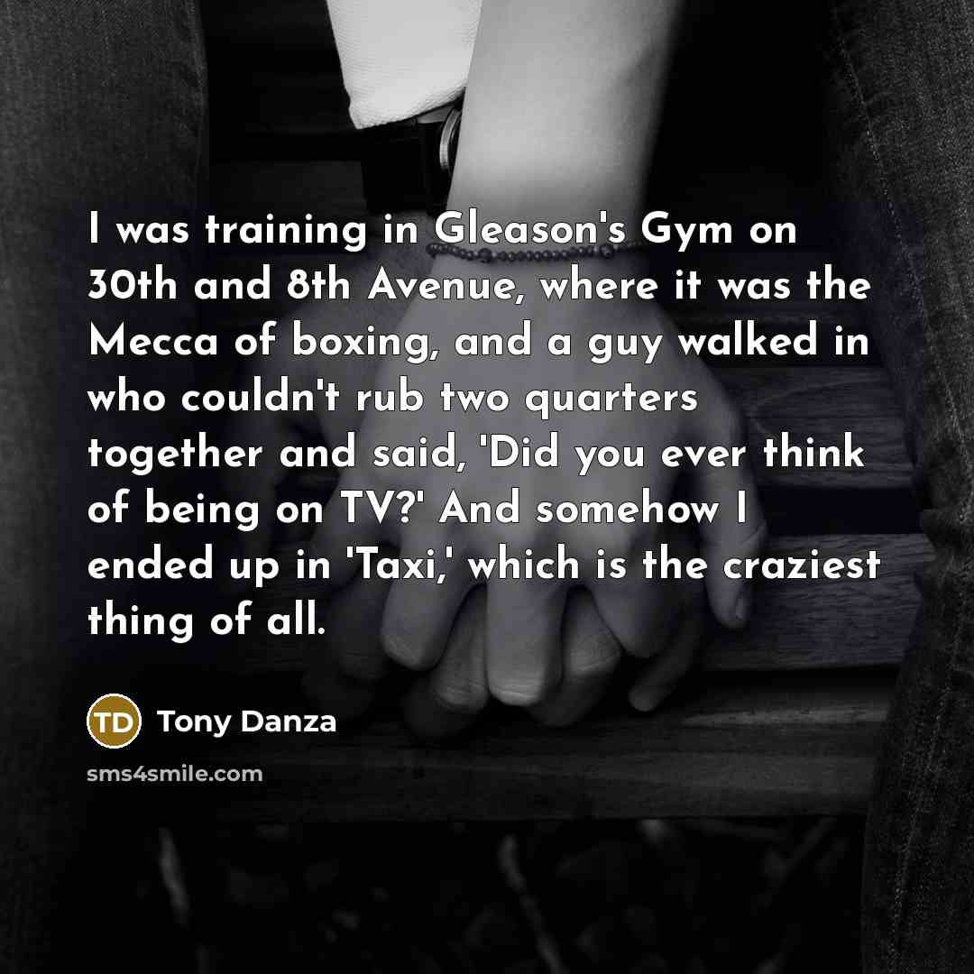 “I was training in Gleason's Gym on 30th and 8th…” quote by Tony Danza