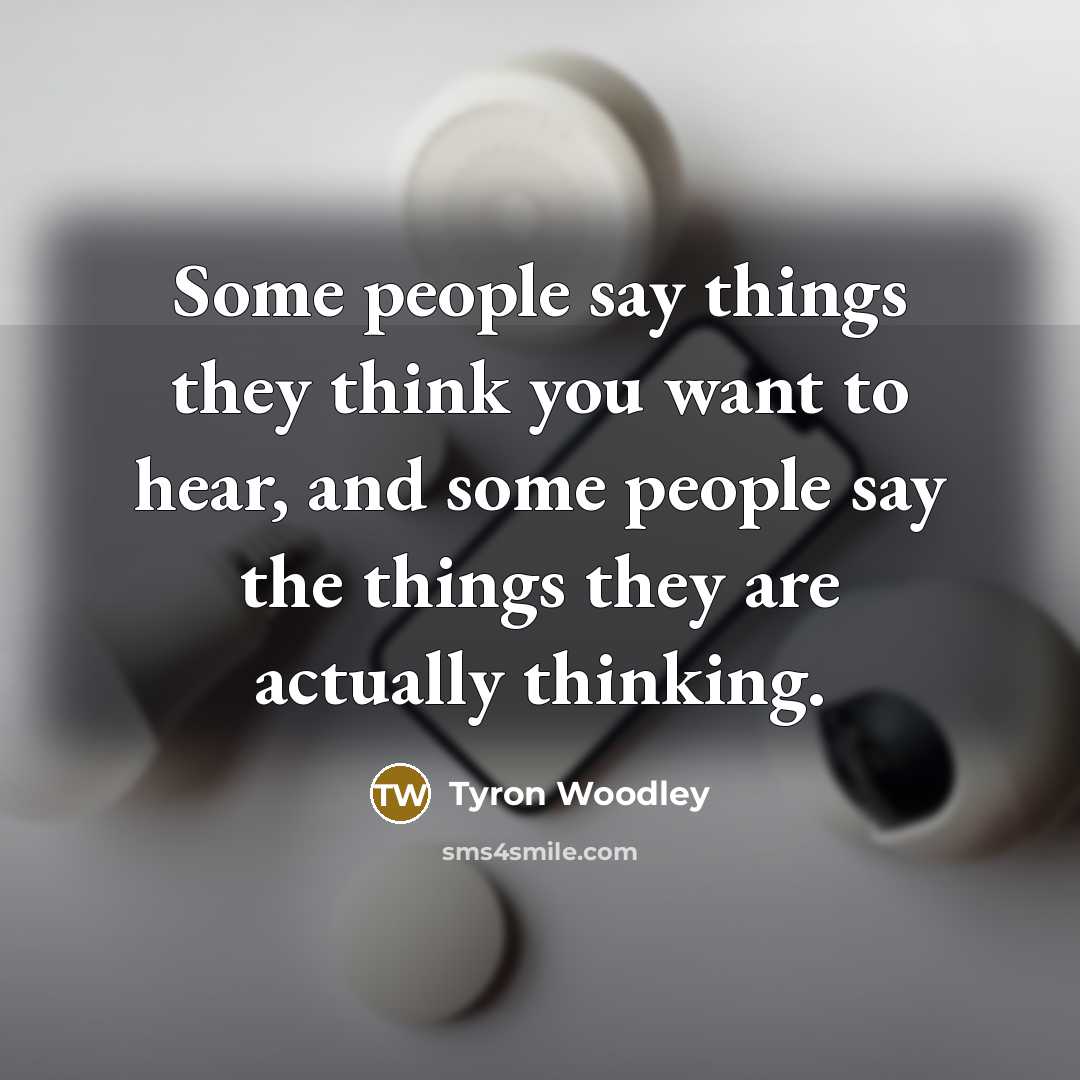 “Some people say things they think you want to hear,…” quote by Tyron Woodley