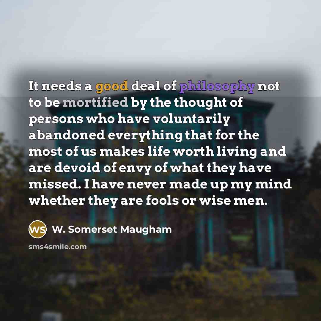 “It needs a good deal of philosophy not to be…” quote by W. Somerset Maugham