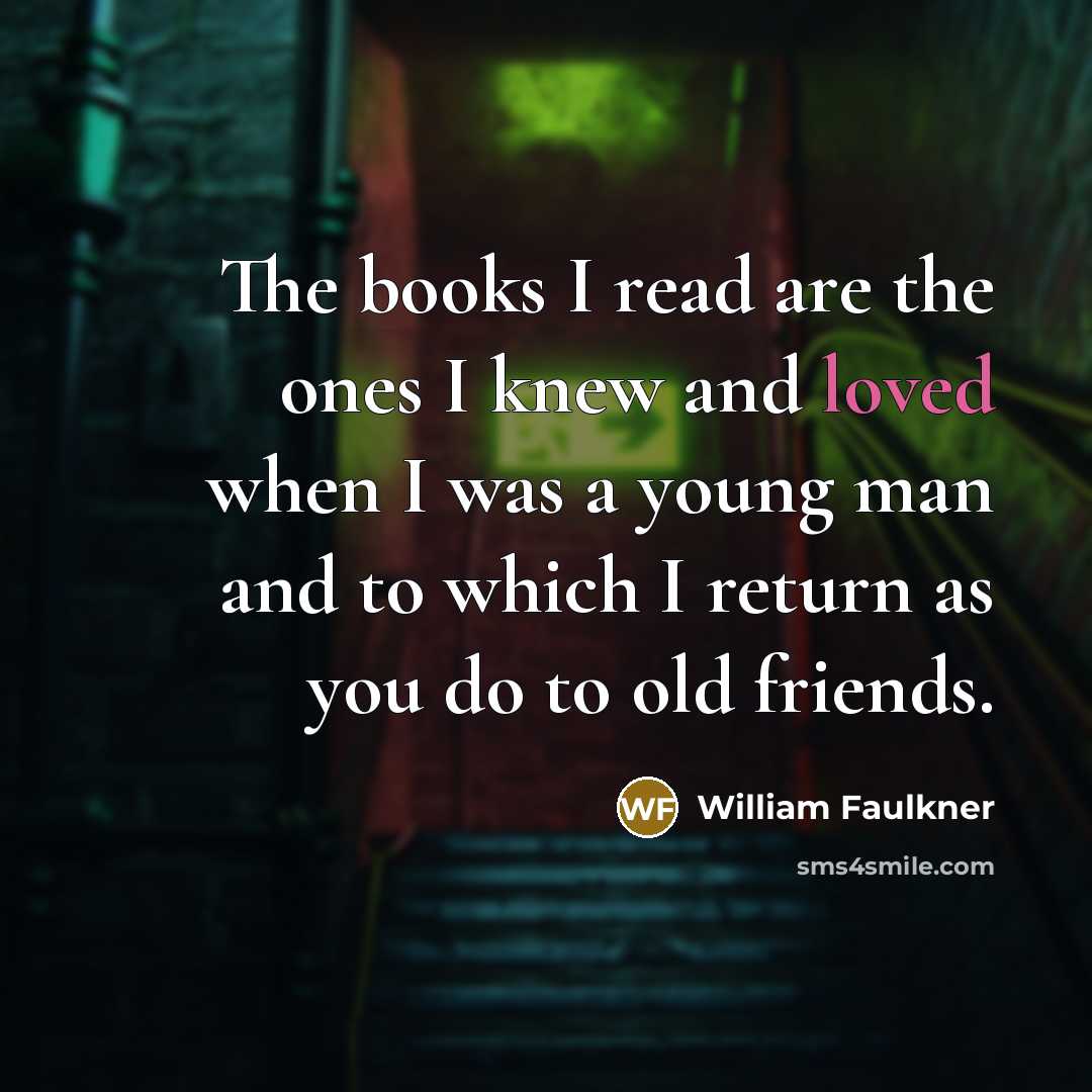 “The books I read are the ones I knew and…” quote by William Faulkner