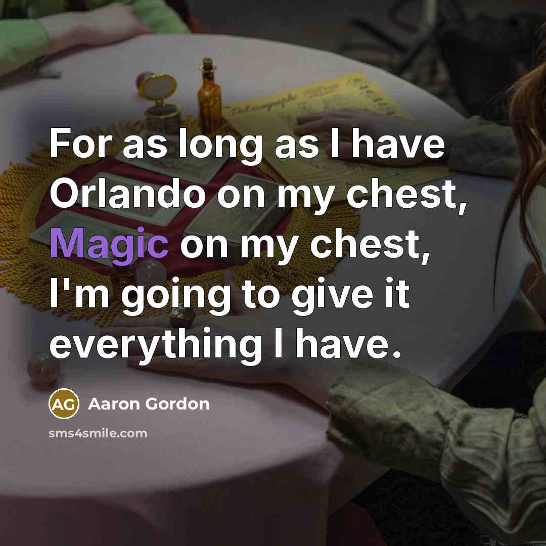 “For as long as I have Orlando on my chest,…” quote by Aaron Gordon