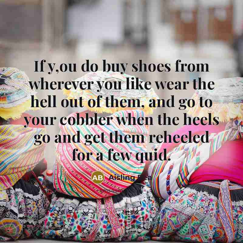 “If y,ou do buy shoes from wherever you like wear…” quote by Aisling Bea