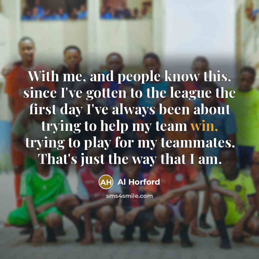 “With me, and people know this, since I've gotten to…” quote by Al Horford