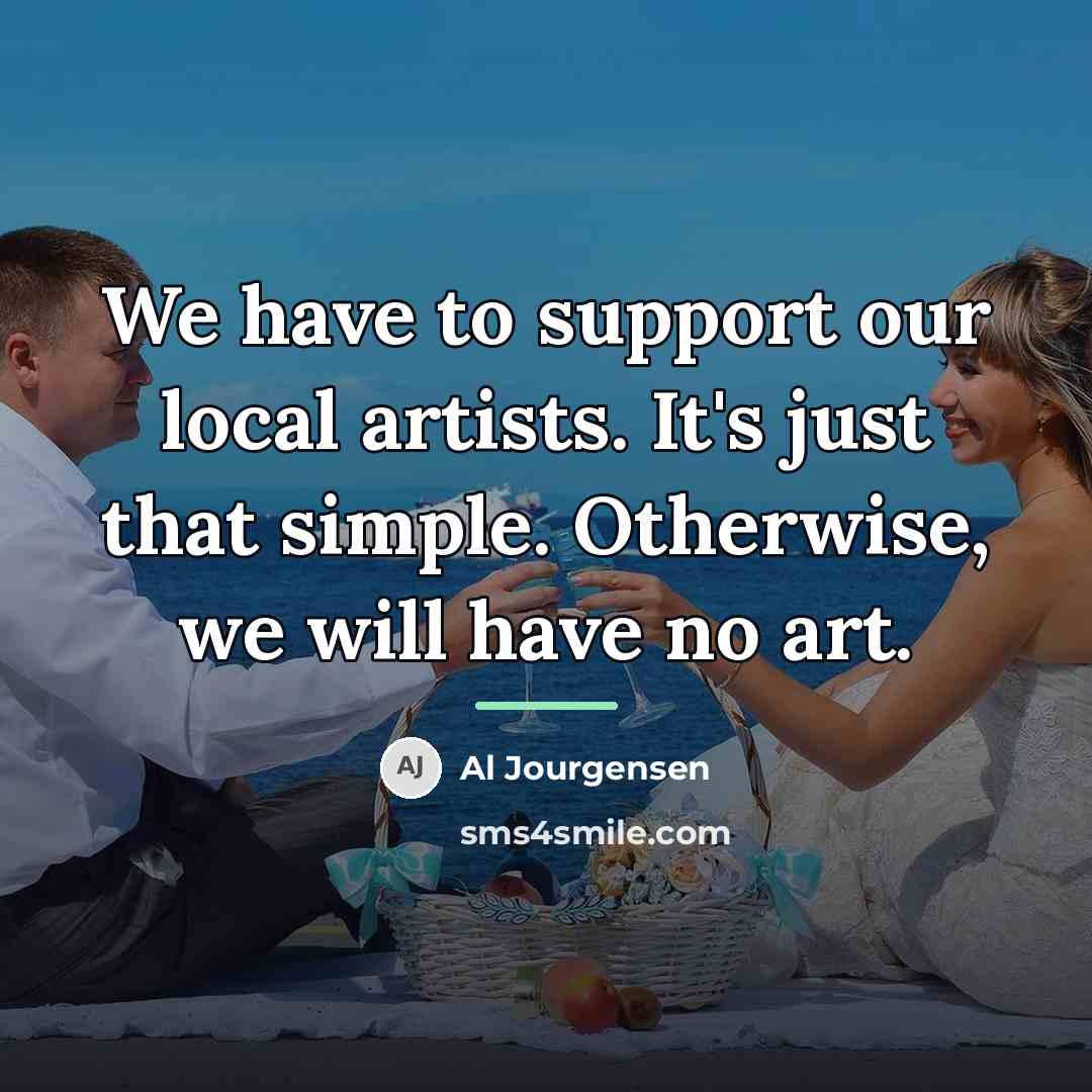 “We have to support our local artists. It's just that…” quote by Al Jourgensen