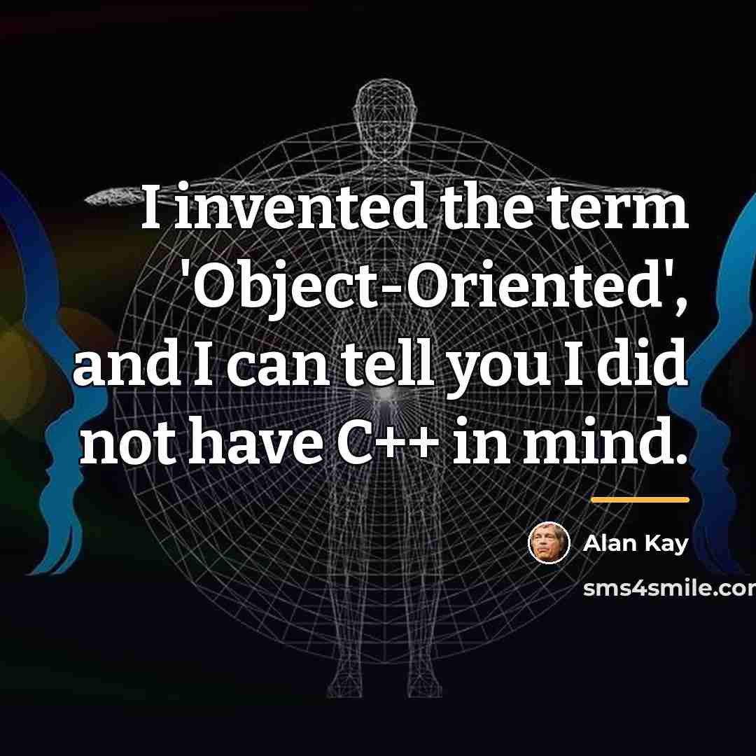 “I invented the term 'Object-Oriented', and I can tell you…” quote by Alan Kay