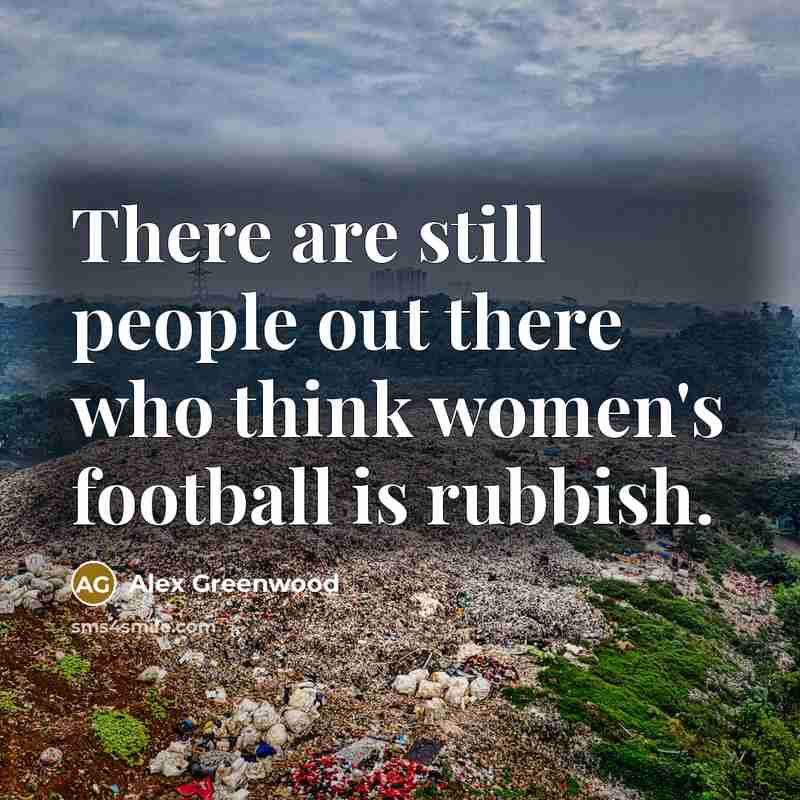 “There are still people out there who think women's football…” quote by Alex Greenwood