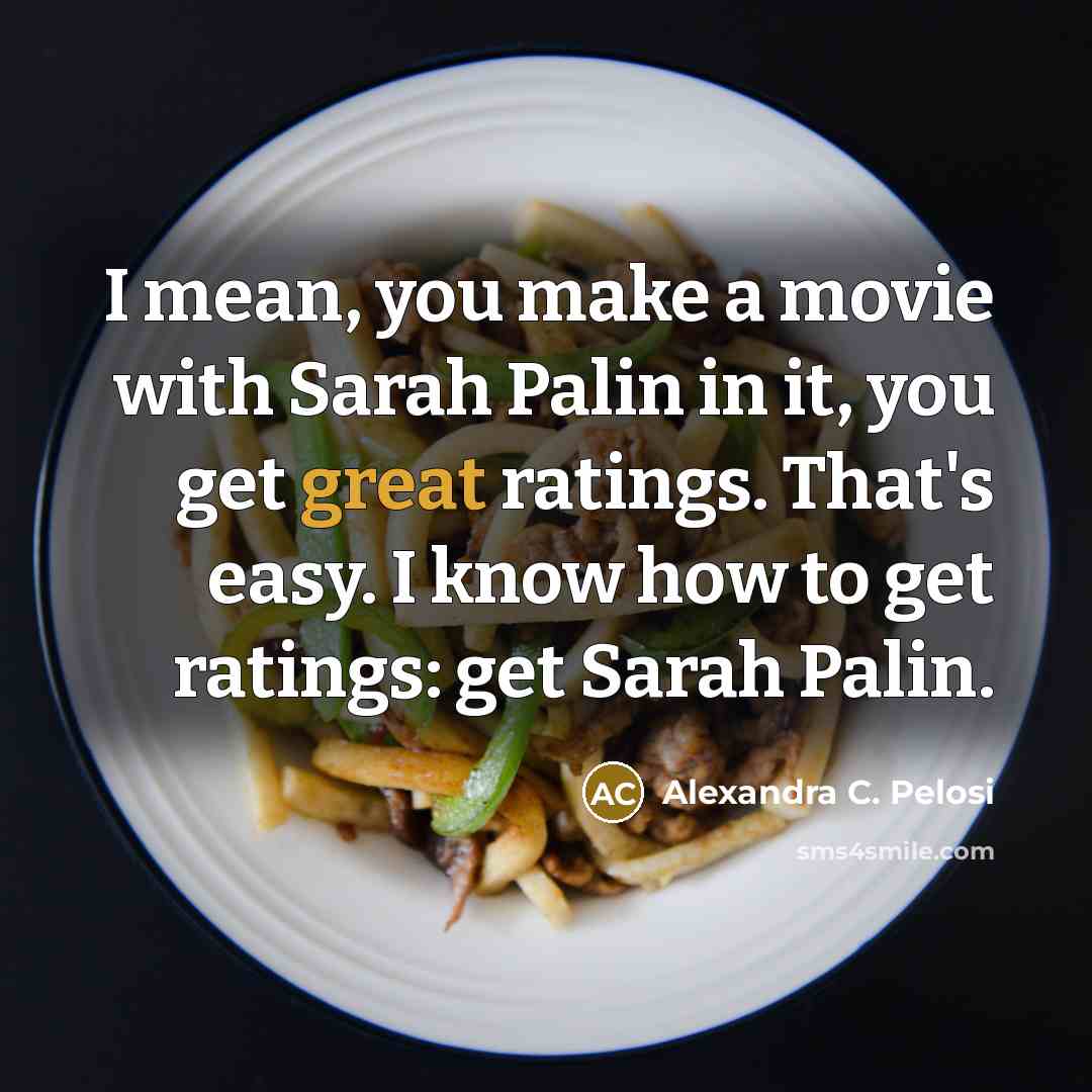 “I mean, you make a movie with Sarah Palin in…” quote by Alexandra C. Pelosi