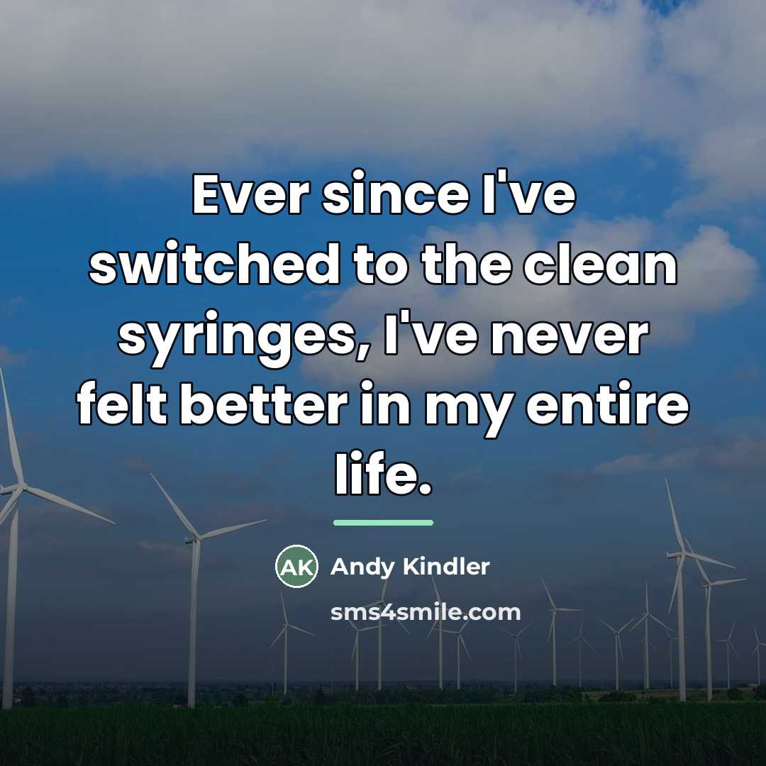 “Ever since I've switched to the clean syringes, I've never…” quote by Andy Kindler