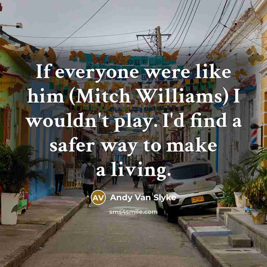 “If everyone were like him (Mitch Williams) I wouldn't play.…” quote by Andy Van Slyke