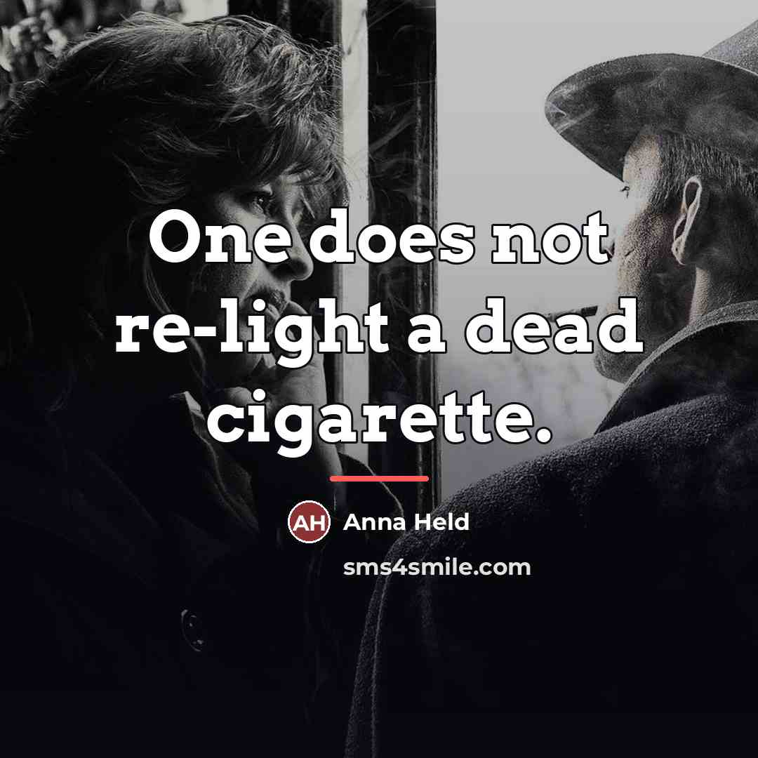 “One does not re-light a dead cigarette.…” quote by Anna Held