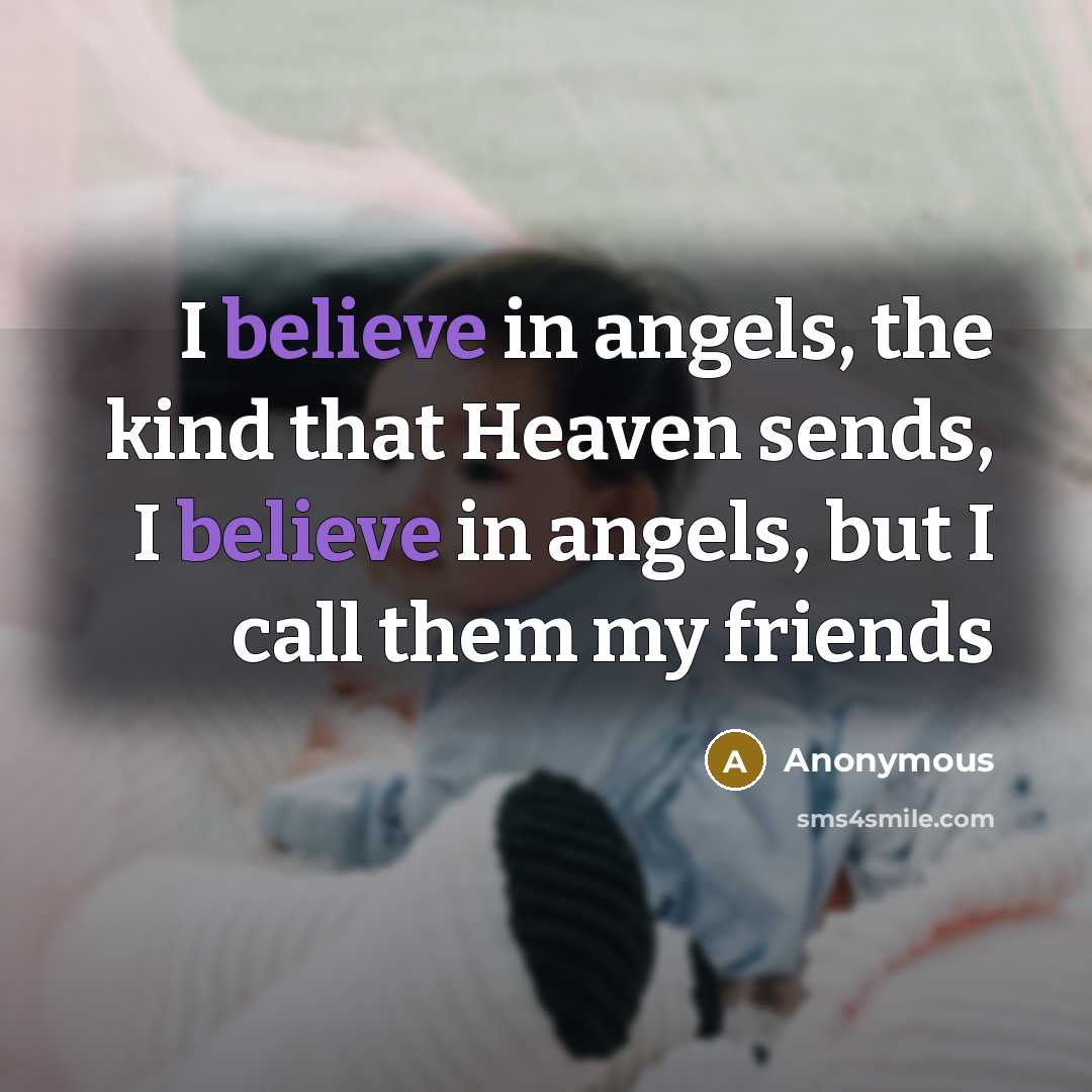 “I believe in angels, the kind that Heaven sends, I…” quote by Anonymous