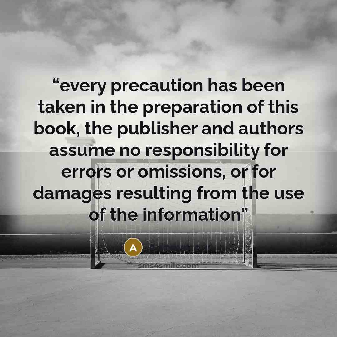 “every precaution has been taken in the preparation of this book, the publisher and authors assume no responsibility for errors or omissions, or for damages resulting from the use of the information” quote by Anonymous