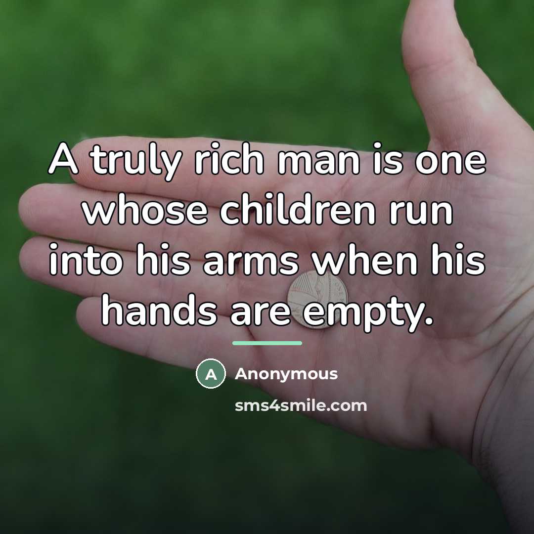 “A truly rich man is one whose children run into…” quote by Anonymous