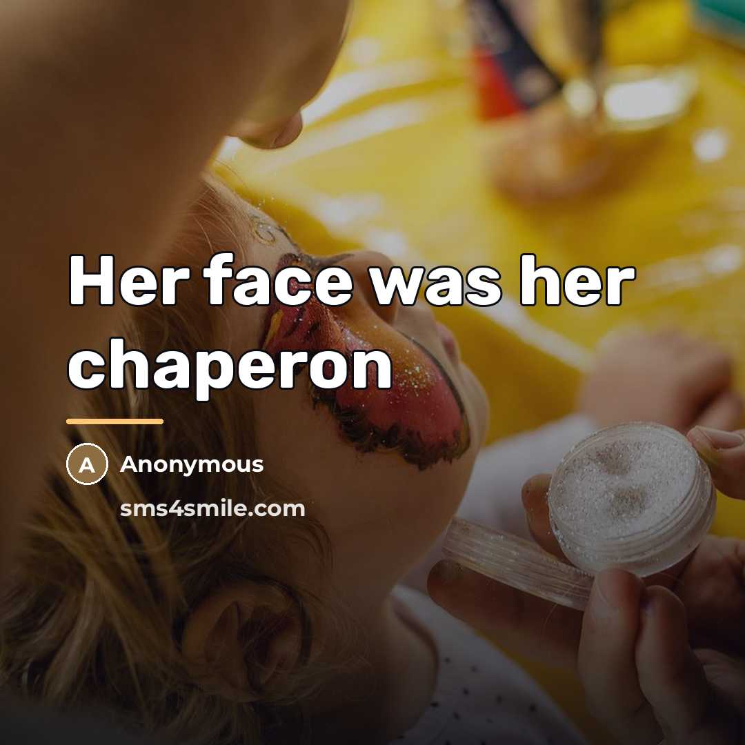 “Her face was her chaperon…” quote by Anonymous