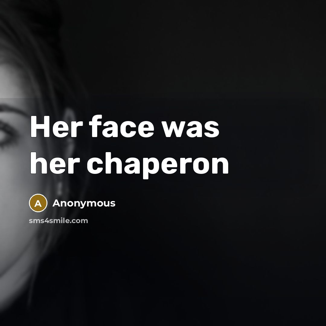 “Her face was her chaperon” quote by Anonymous
