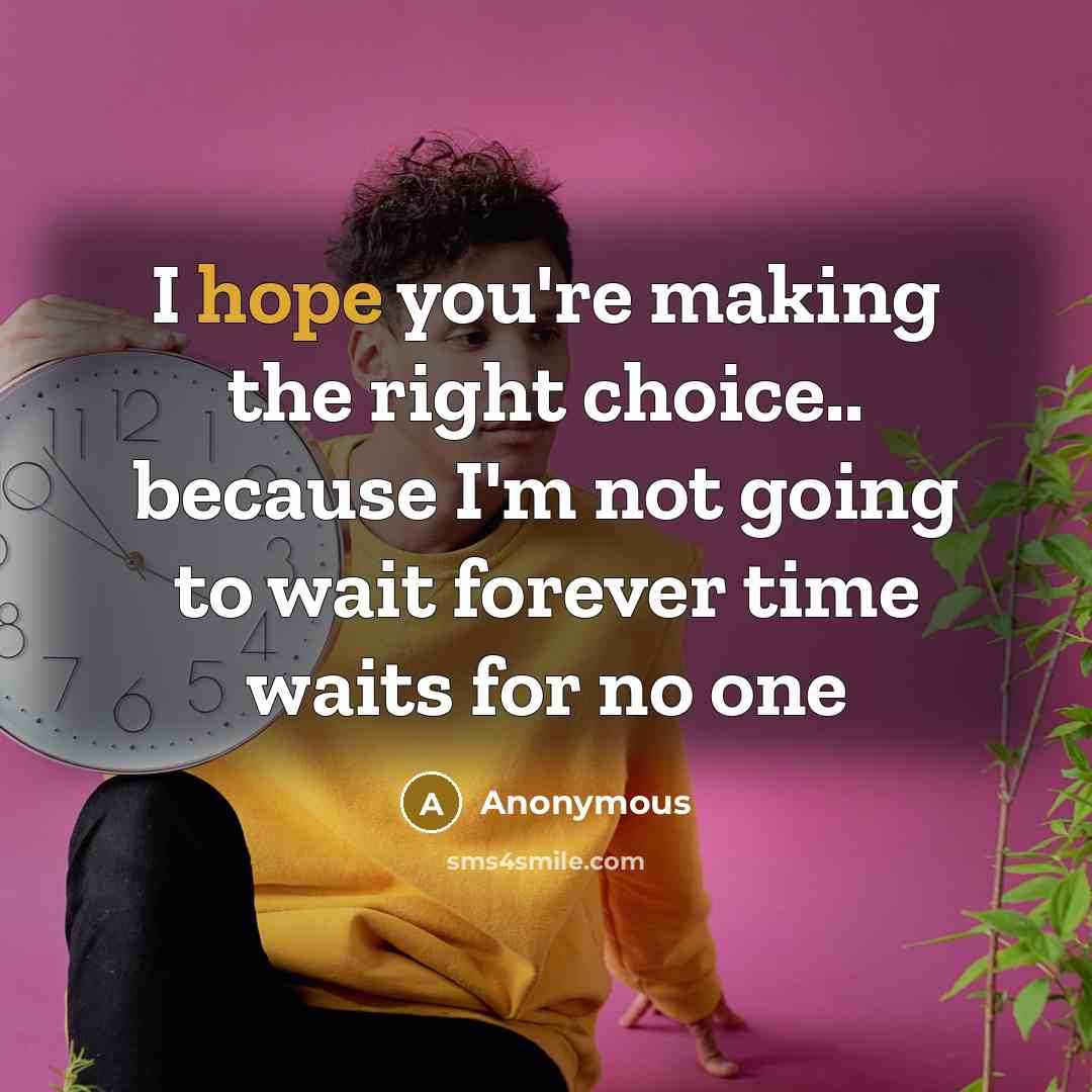 “I hope you're making the right choice.. because I'm not…” quote by Anonymous