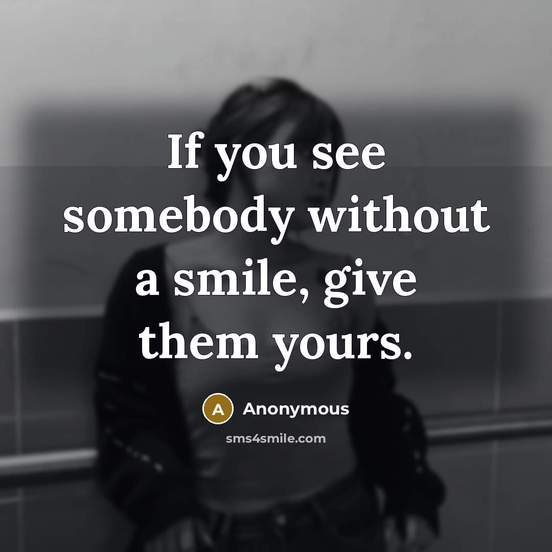 “If you see somebody without a smile, give them yours.” quote by Anonymous
