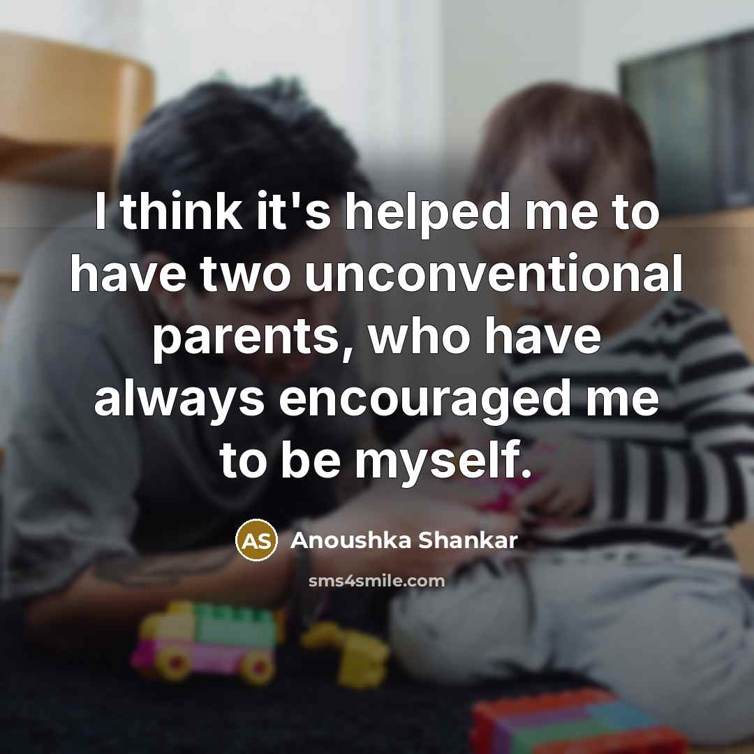 “I think it's helped me to have two unconventional parents,…” quote by Anoushka Shankar